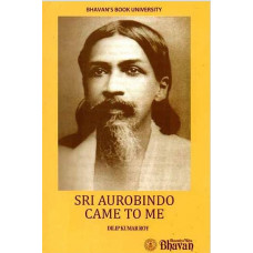 Sri Aurobindo Came to Me